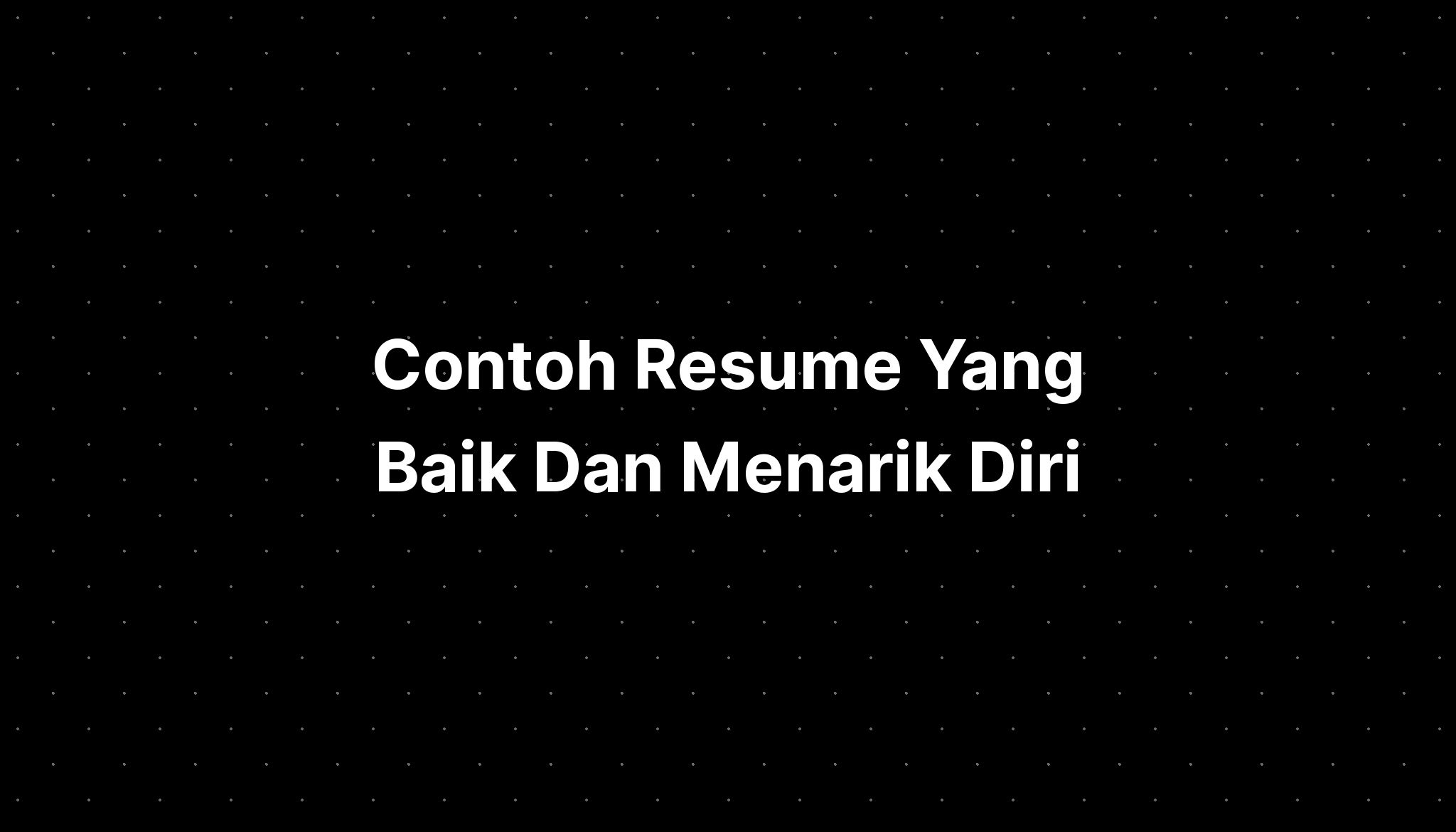 Contoh Resume Yang Baik Dan Menarik Diri Imagesee